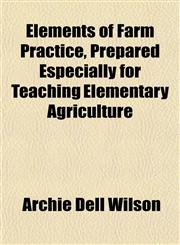 Elements of Farm Practice, Prepared Especially for Teaching Elementary Agriculture,1155067789,9781155067780