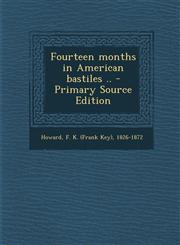 Fourteen Months in American Bastiles .. - Primary Source Edition,1295451654,9781295451654