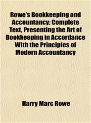 Rowe's Bookkeeping and Accountancy; Complete Text, Presenting the Art of Bookkeeping in Accordance With the Principles of Modern Accountancy,1152591797,9781152591790