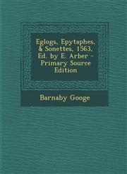 Eglogs, Epytaphes, & Sonettes, 1563, Ed. by E. Arber - Primary Source Edition,1293852740,9781293852743