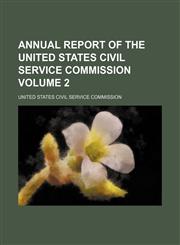 Annual Report of the United States Civil Service Commission Volume 2,1235831086,9781235831089