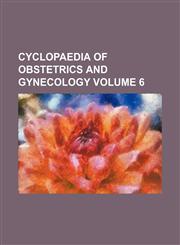 Cyclopaedia of obstetrics and gynecology Volume 6,145906500X,9781459065000