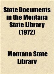 State Documents in the Montana State Library (1972),1153556561,9781153556569