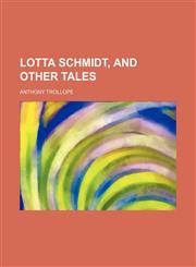 Lotta Schmidt, and Other Tales,115077634X,9781150776342