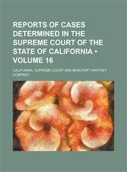 Reports of Cases Determined in the Supreme Court of the State of California (Volume 16),1153953277,9781153953276