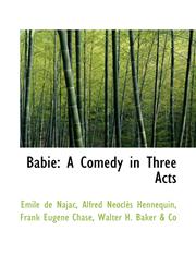 Babie A Comedy in Three Acts,1110186835,9781110186839