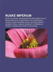 Ruské impérium Bitva u Slavkova, Napoleonovo ruské tažení, Bitva u Malojaroslavce, Ruská revoluce, Kongresové Polsko, Rusko-japonská válka,1232861669,9781232861669