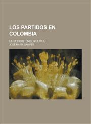 Los Partidos En Colombia; Estudio Historico-Politico,1234304732,9781234304737