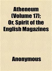 Atheneum (Volume 17); Or, Spirit of the English Magazines,1151902292,9781151902290