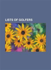 Lists of Golfers Chronological List of Men's Major Golf Champions, List of African Golfers, List of American Presidents Cup Golfers, Li,1155799372,9781155799377