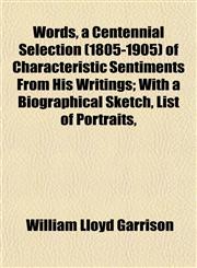 Words, a Centennial Selection (1805-1905) of Characteristic Sentiments From His Writings; With a Biographical Sketch, List of Portraits,,115212627X,9781152126275