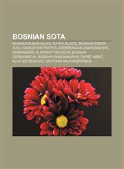 Bosnian sota Bosnian sodan kulku, Ratko Mladić, Bosnian sodan alku, Sarajevon piiritys, Srebrenican joukkomurha,1231838930,9781231838938