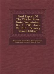 Final Report Of The Charles River Basin Commission Dec. 1, 1909- June 30, 1910 - Primary Source Edition,1294073419,9781294073413