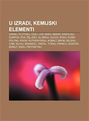 U izradi, Kemijski elementi Uranij, Plutonij, Cezij, Jod, Barij, Bakar, Gadolinij, Sumpor, Živa, Željezo, Aluminij, Olovo, Rodij, Dušik,1233033891,9781233033898