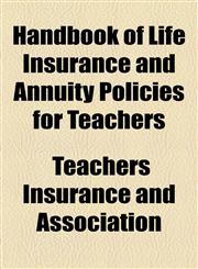 Handbook of Life Insurance and Annuity Policies for Teachers,1154489957,9781154489958