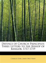 Defence of Church Principles Three Letters to the Bishop of Bangor, 1717-1719,1115690418,9781115690416