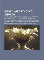 Georgian Orthodox Church Catholicoses and Patriarchs of Georgia (country), Georgian Orthodox Christians, Georgian Orthodox monasteries,1156837154,9781156837153