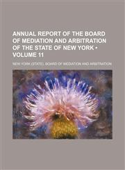Annual Report of the Board of Mediation and Arbitration of the State of New York (Volume 11),1154050009,9781154050004