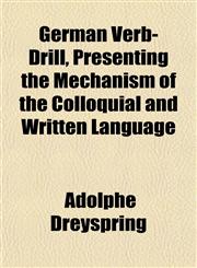 German Verb-Drill, Presenting the Mechanism of the Colloquial and Written Language,1152265199,9781152265196