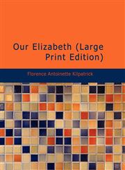 Our Elizabeth (Large Print Edition),1434638839,9781434638830