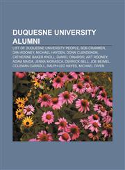 Duquesne University alumni List of Duquesne University people, Bob Cranmer, Dan Rooney, Michael Hayden, Donn Clendenon, Catherine Baker Knoll,1156832578,9781156832578