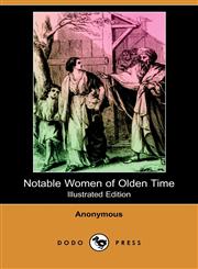 Notable Women of Olden Time (Illustrated Edition) (Dodo Press),1409963330,9781409963332