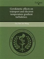 Gyrokinetic effects on transport and electron temperature gradient turbulence.,1243622342,9781243622341