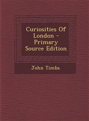 Curiosities of London - Primary Source Edition,1294463667,9781294463665