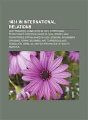 1831 in international relations 1831 treaties, Conflicts in 1831, States and territories disestablished in 1831,1155985036,9781155985039