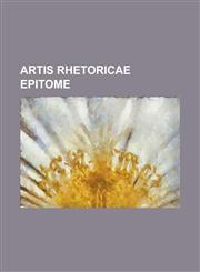 Artis Rhetoricae Epitome,115352385X,9781153523851