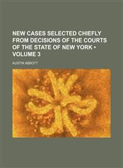 New Cases Selected Chiefly From Decisions of the Courts of the State of New York (Volume 3),1153870800,9781153870801