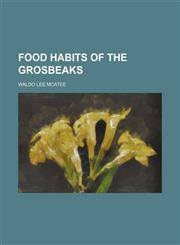 Food habits of the grosbeaks,115220601X,9781152206014