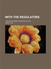With the Regulators; A Story of North Carolina in 1768,1150764716,9781150764714