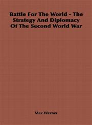 Battle For The World - The Strategy And Diplomacy Of The Second World War,1406798096,9781406798098