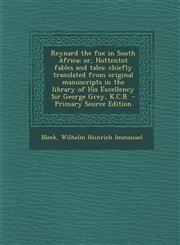 Reynard the Fox in South Africa; Or, Hottentot Fables and Tales Chiefly Translated from Original Manuscripts in the Library of His Excellency Sir Geo,1289640491,9781289640491