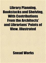 Library Planning, Bookstacks and Shelving, With Contributions From the Architects' and Librarians' Points of View. Illustrated,1151841390,9781151841391