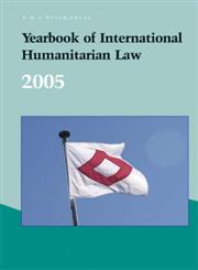 Yearbook of International Humanitarian Law - 2005 Vol. 8,9067042447,9789067042444