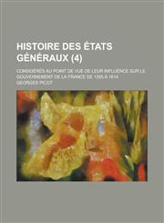 Histoire Des Etats Generaux; Consideres Au Point de Vue de Leur Influence Sur Le Gouvernement de La France de 1355 a 1614 (4 ),1234874180,9781234874186