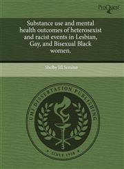 Substance use and mental health outcomes of heterosexist and racist events in Lesbian, Gay, and Bisexual Black women.,1244034339,9781244034334