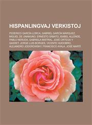 Hispanlingvaj verkistoj Federico García Lorca, Gabriel García Márquez, Miguel de Unamuno, Ernesto Sábato, Isabel Allende, Pablo Neruda, Gabriela Mistral, José Ortega y Gasset, Jorge Luis Borges, Vicente Huidobro, Alejandro Jodorowsky,1232961604,9781232961604