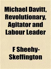 Michael Davitt, Revolutionary, Agitator and Labour Leader,1153035227,9781153035224