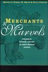 Merchants and Marvels: Commerce, Science, and Art in Early Modern Europe,0415928168,9780415928168