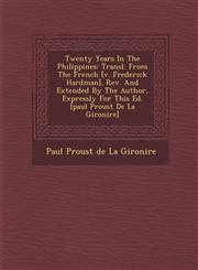 Twenty Years in the Philippines Transl. from the French [V. Frederick Hardman]. REV. and Extended by the Author, Expressly for This Ed. [Paul Proust,1249931681,9781249931683