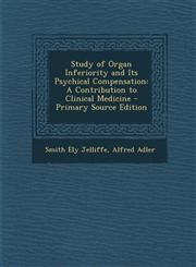Study of Organ Inferiority and Its Psychical Compensation A Contribution to Clinical Medicine - Primary Source Edition,129350968X,9781293509685