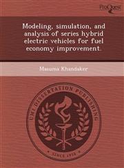 Modeling, simulation, and analysis of series hybrid electric vehicles for fuel economy improvement.,1249080835,9781249080831