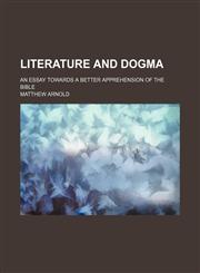 Literature and dogma; an essay towards a better apprehension of the Bible,1154958418,9781154958416