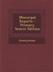 Municipal Reports - Primary Source Edition,1294312782,9781294312789