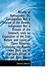 Results of Hydropathy Or, Constipation Not a Disease of the Bowels: Indigestion Not a Disease of th,1103499025,9781103499021