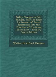 Bodily Changes in Pain, Hunger, Fear and Rage An Account of Recent Researches Into the Function of Emotional Excitement - Primary Source Edition,1294778064,9781294778066