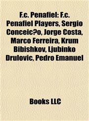 F.c. Penafiel F.c. Penafiel Players, Sérgio Conceição, Jorge Costa, Marco Ferreira, Krum Bibishkov, Ljubinko Drulović, Pedro Emanuel,1157829171,9781157829171